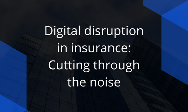 digital disruption in insurance: cutting through the noise